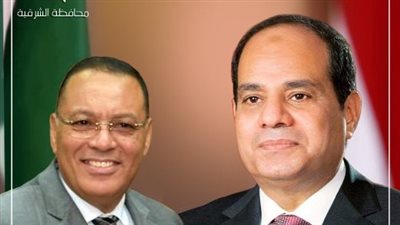 محافظ الشرقية يهنئ الرئيس السيسي بذكرى الإسراء والمعراج